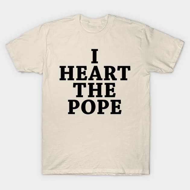 I Heart The Pope T-Shirt by squareversesine